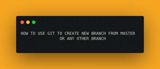 GIT CREATE NEW BRANCH FROM CURRENT