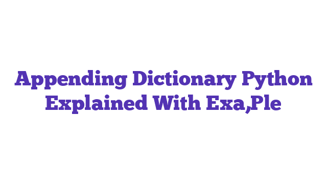 Appending Dictionary Python Explained With Exa,Ple