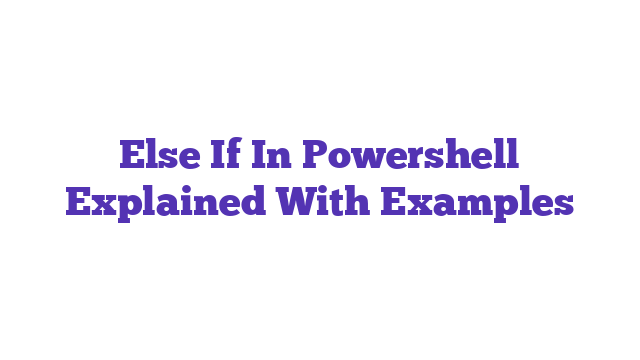 Else If In Powershell Explained With Examples