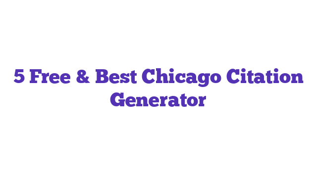 5 Free & Best Chicago Citation Generator