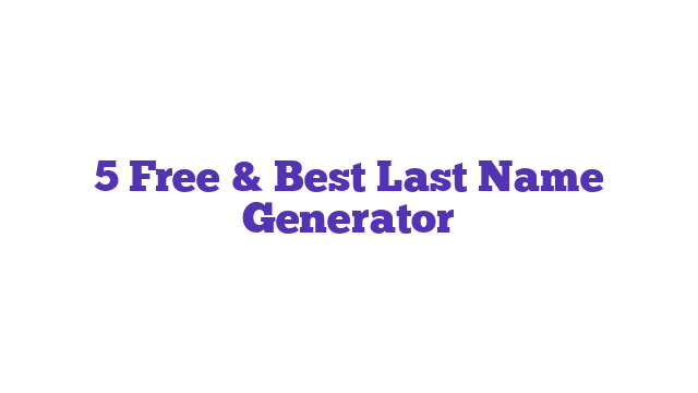 5 Free & Best Last Name Generator