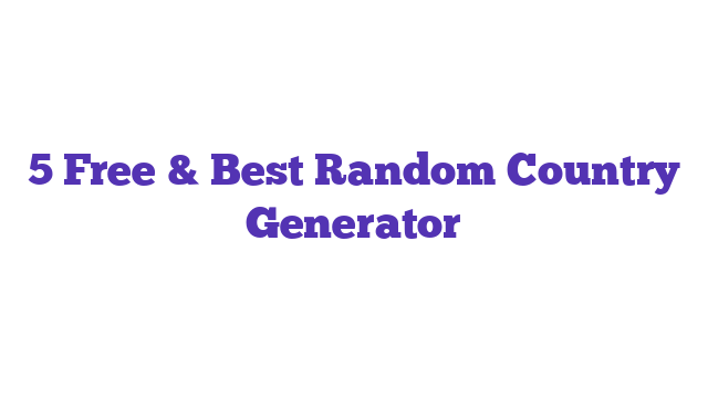 5 Free & Best Random Country Generator