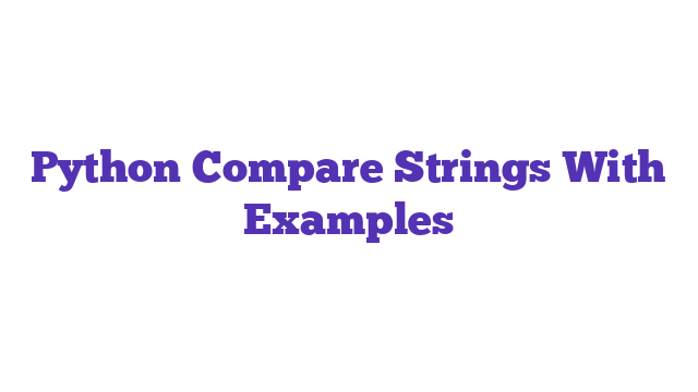 Python Compare Strings With Examples