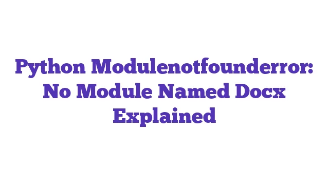 Python Modulenotfounderror: No Module Named Docx Explained