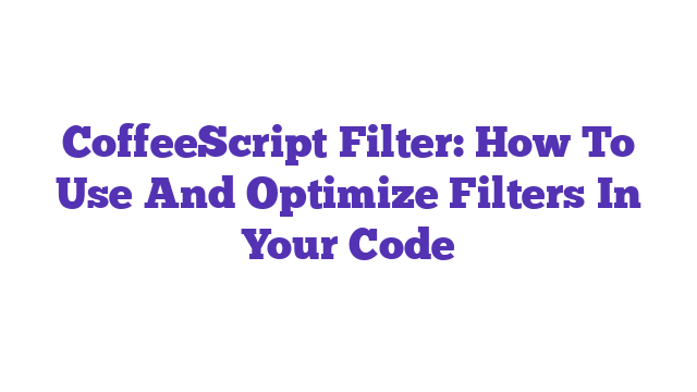 CoffeeScript Filter: How To Use And Optimize Filters In Your Code