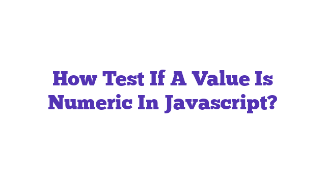 How Test If A Value Is Numeric In Javascript?