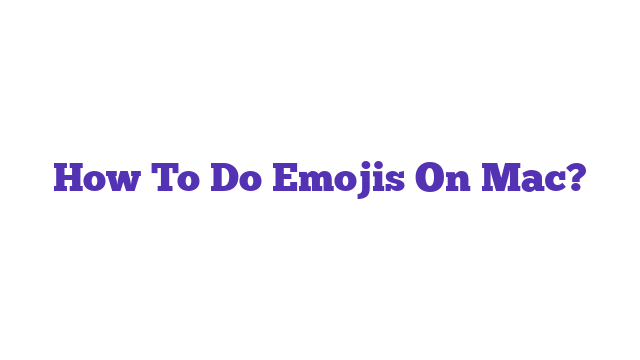 How To Do Emojis On Mac?