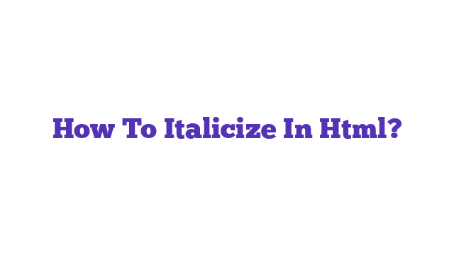 How To Italicize In Html?