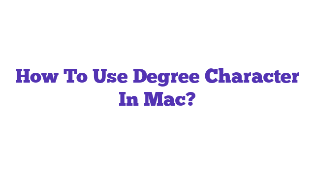 How To Use Degree Character In Mac?