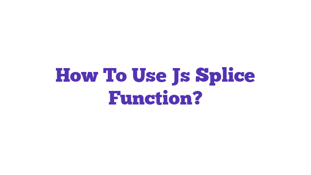 How To Use Js Splice Function?