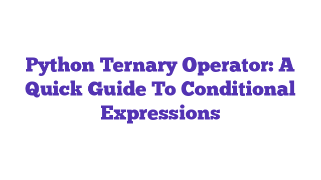 Python Ternary Operator: A Quick Guide To Conditional Expressions